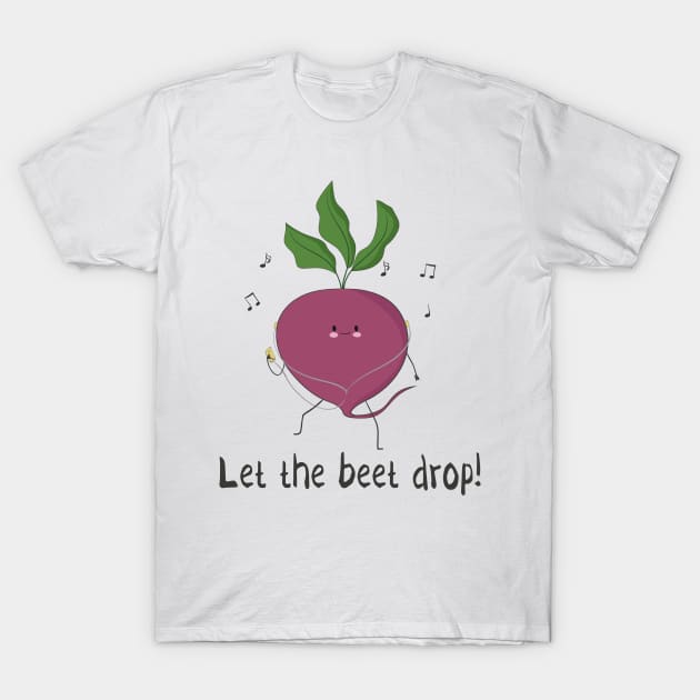 Let The Beet Drop! T-Shirt by Dreamy Panda Designs